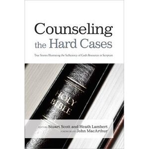 Counseling the Hard Cases: True Stories Illustrating the Sufficiency of God's Re